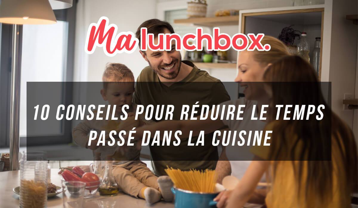 10 conseils pour réduire le temps passé dans la cuisine