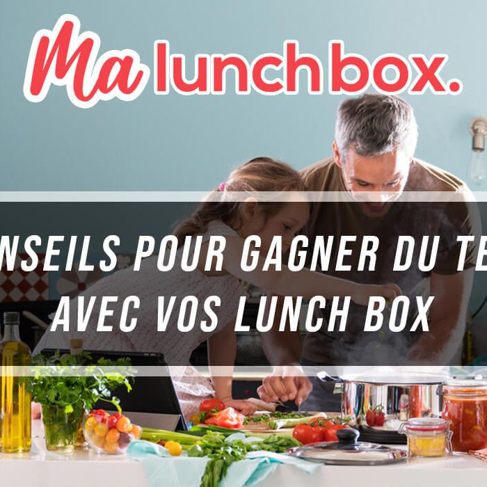 5 conseils pour gagner du temps avec vos Lunch Box