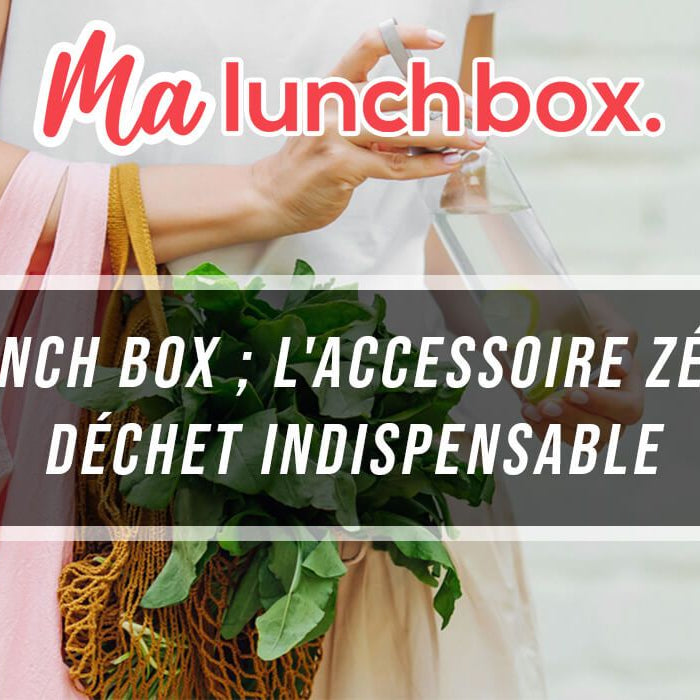 Lunch Box ; l'accessoire zéro déchet indispensable