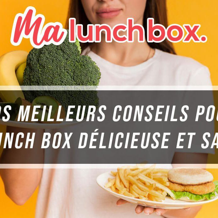 Nos meilleurs conseils pour des Lunch Box délicieuse et saines !