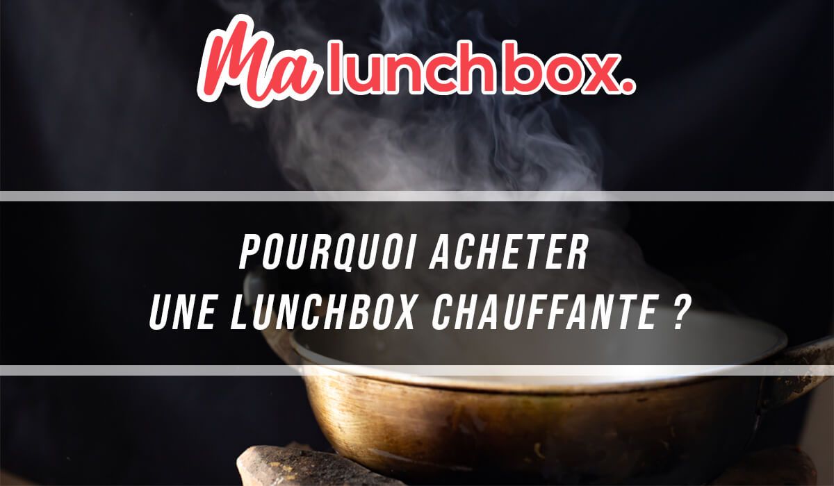 Pourquoi choisir une lunch box chauffante ? - Lunch & Go
