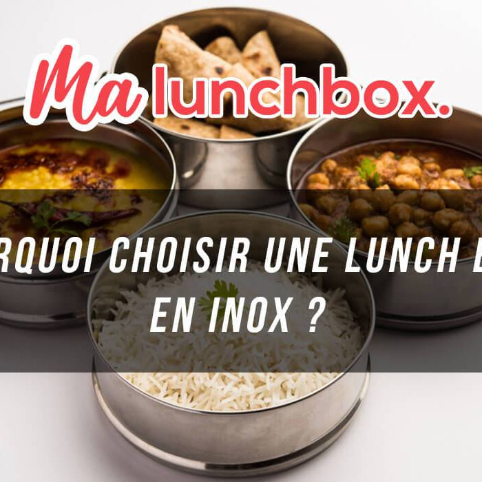 Pourquoi choisir une lunch box en inox ?